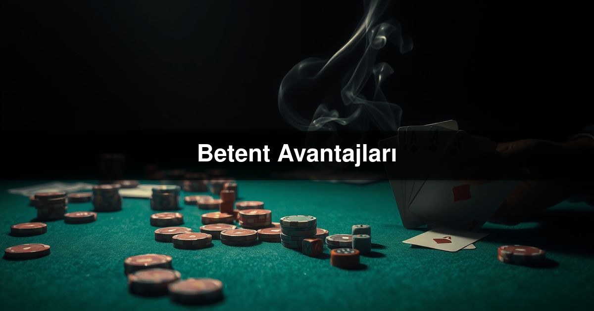 Betent Avantajları