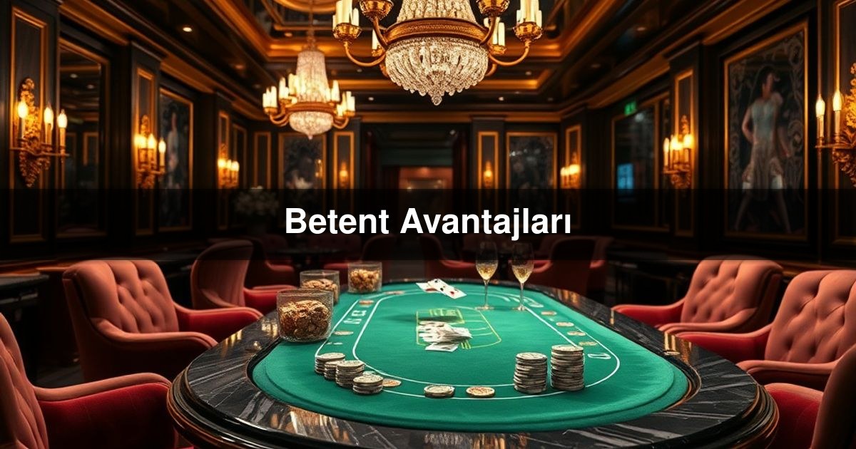 Betent Avantajları