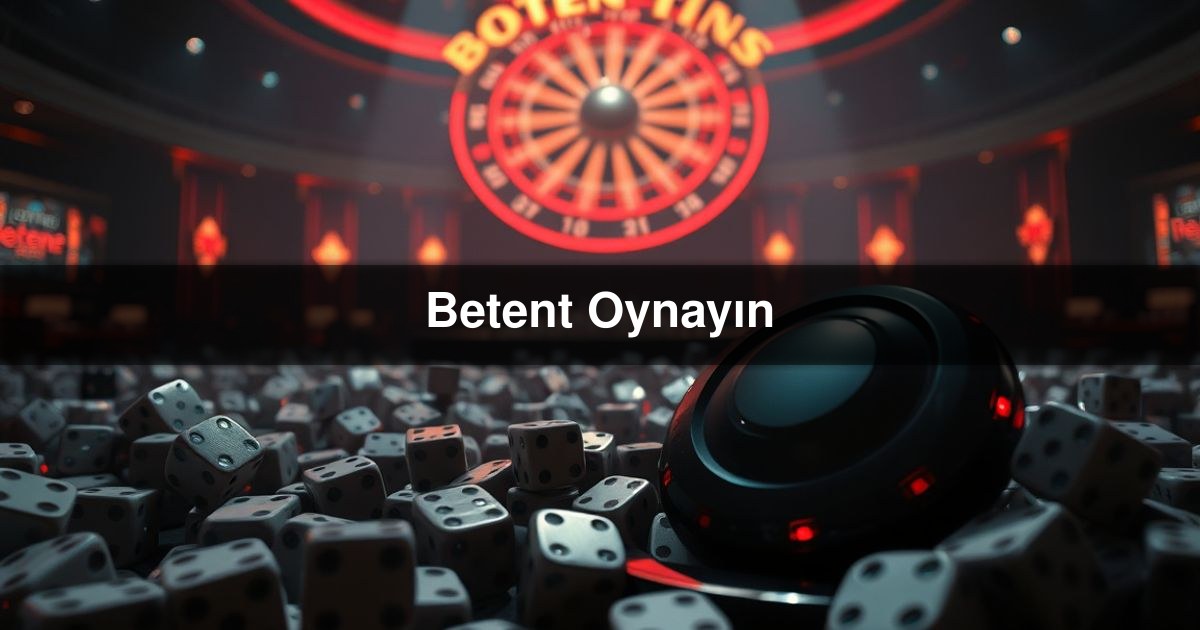Betent Oynayın